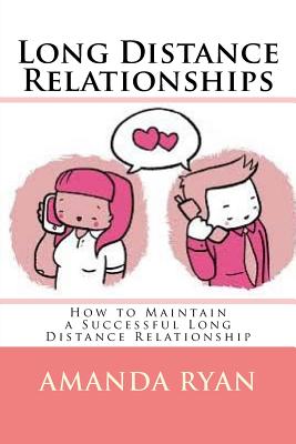 Long Distance Relationships: How to Maintain a Successful Long Distance Relationship - Amanda Ryan