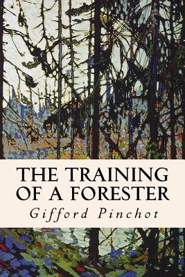 The Training of a Forester - Gifford Pinchot