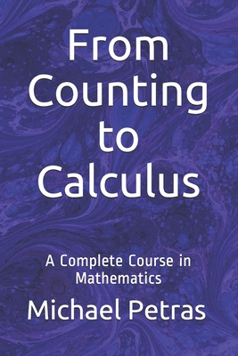 From Counting to Calculus: A Complete Course in Mathematics - Michael F. Petras