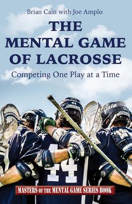 The Mental Game of Lacrosse: Competing One Play at a Time - Joe Amplo