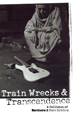 Train Wrecks & Transcendence: A Collision of Hardcore & Hare Krishna - Vraja Kishor