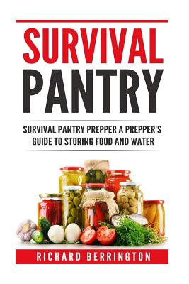 Prepper: Practical Prepping Survival Pantry Prepper A Prepper's Full Guide to Storing Food & Water: SHTF Preppers, Preppers Pan - Richard Berrington