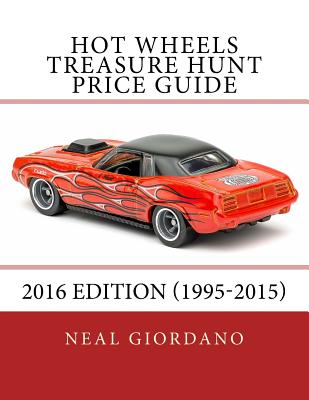 Hot Wheels Treasure Hunt Price Guide: 2016 Edition (1995-2015) - Neal Giordano