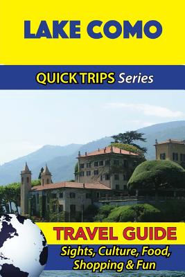 Lake Como Travel Guide (Quick Trips Series): Sights, Culture, Food, Shopping & Fun - Sara Coleman