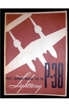 Pilot training manual for the Lightning P-38.( SPECIAL) By: United States. Army - United States Army Air Forces