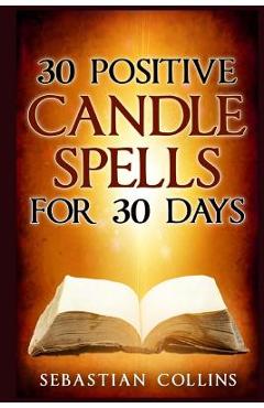 Coperta cărții '30 Positive Candle Spells for 30 Days: Blessing, Curse Breaking, Spell Reversing, Healing, Negativity Release, Love,'