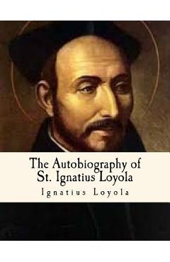 Coperta cărții 'The Autobiography of St. Ignatius Loyola: Spiritual Classics - J. F. X. O' Connor S. J.'