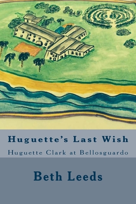 Huguette's Last Wish: Huguette Clark at Bellosguardo - Beth Leeds
