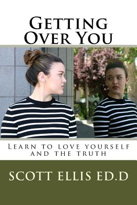 Getting Over You: Learn to love yourself and the truth - Scott E. Ellis Edd