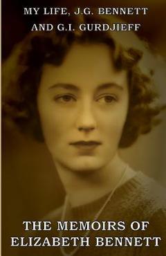 Poza produsului My Life: J.G. Bennett and G.I. Gurdjieff: A Memoir - Elizabeth Bennett