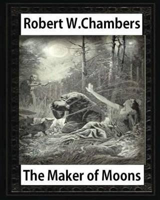 The Maker of Moons (1896), by Robert W. Chambers - Robert W. Chambers