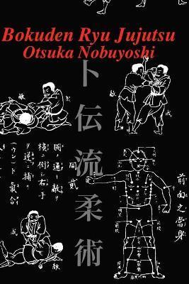 Bokuden Ryu Jujutsu: A Record of Intensive Lessons in Jujutsu with Additional Secret Teachings on Resuscitation - Eric Shahan