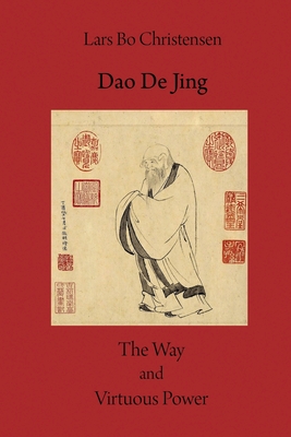 Dao De Jing - The Way and Virtuous Power - Lars Bo Christensen