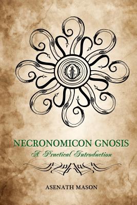 Necronomicon Gnosis: A Practical Introduction - Asenath Mason