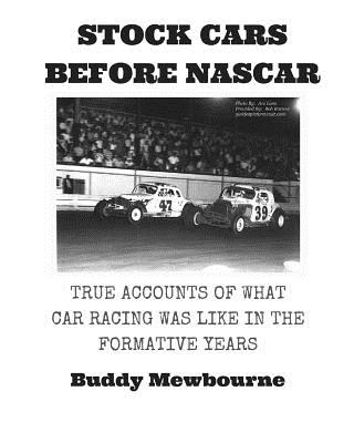 Stock Cars Before NASCAR: True Accounts of What Car Racing was Like in the Formative Years - Buddy Mewbourne