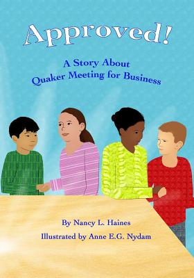 Approved!: A Story About Quaker Meeting for Business - Anne E. G. Nydam