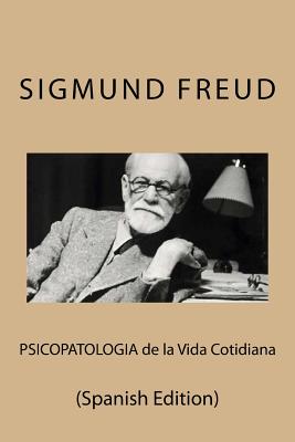 Psicopatologia de la Vida Cotidiana (Spanish Edition) - Sigmund Freud
