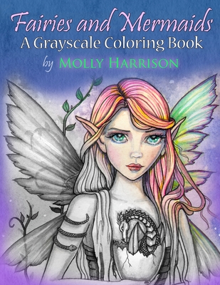 Fairies and Mermaids: A Grayscale Coloring Book - Molly Harrison