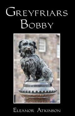 Coperta cărții 'Greyfriars Bobby - Eleanor Atkinson'