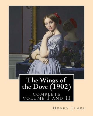 Coperta cărții 'The Wings of the Dove (1902), by Henry James complete volume I and II: novel (Penguin Classics) - Henry James'