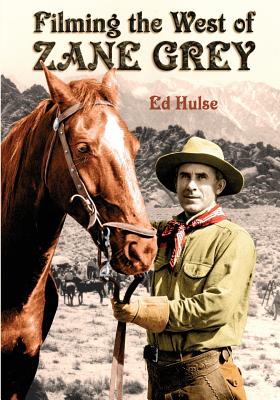 Filming the West of Zane Grey - Ed Hulse