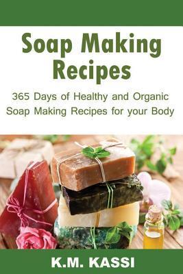 Make Your Own Soap: Homemade Soaps That is Fun and Easy to Make