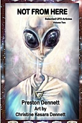 Not from Here: Selected UFO Articles - Christine Kesara Dennett