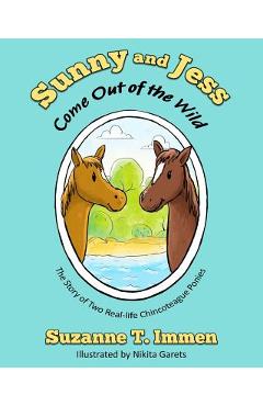 Coperta cărții 'Sunny and Jess Come Out of the Wild: The Story of Two Real-life Chincoteague Ponies - Suzanne T. Immen'