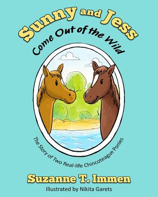 Coperta cărții 'Sunny and Jess Come Out of the Wild: The Story of Two Real-life Chincoteague Ponies - Suzanne T. Immen'