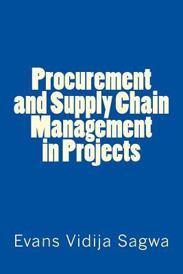 Procurement and Supply Chain Management in Projects - Evans Vidija Sagwa Phd