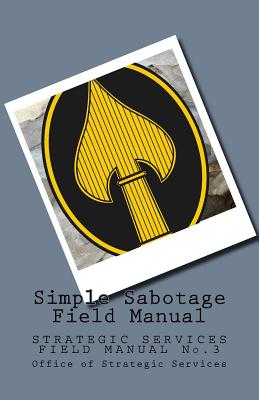 Simple Sabotage Field Manual: STRATEGIC SERVICES FIELD MANUAL No.3 - Wolf