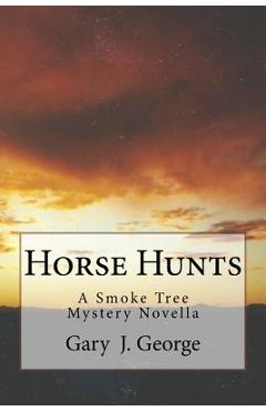 Coperta cărții 'Horse Hunts: A Smoke Tree Mystery Novella - Gary J. George'