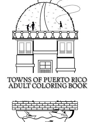 Towns Of Puerto Rico: Adult Coloring Book - Rafael Pagan