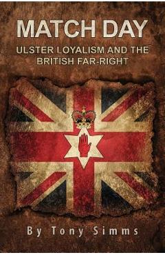Coperta cărții 'Match Day - Ulster Loyalism And The British Far-Right - Tony Simms'