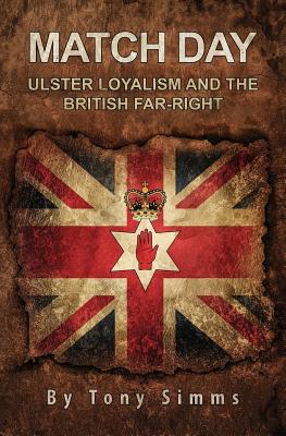 Coperta cărții 'Match Day - Ulster Loyalism And The British Far-Right - Tony Simms'