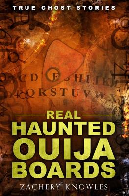 True Ghost Stories: Real Haunted Ouija Boards - Zachery Knowles