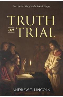 Coperta cărții 'Truth on Trial - Andrew T. Lincoln'