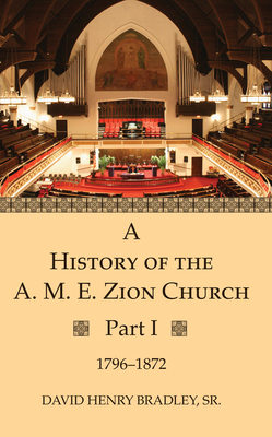 A History of the A. M. E. Zion Church, Part 1 - David Henry Bradley