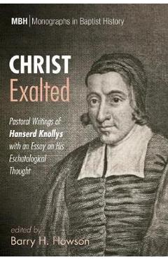 Coperta cărții 'Christ Exalted: Pastoral Writings of Hanserd Knollys with an Essay on His Eschatological Thought - Barry H. Howson'