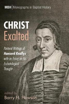 Coperta cărții 'Christ Exalted: Pastoral Writings of Hanserd Knollys with an Essay on His Eschatological Thought - Barry H. Howson'