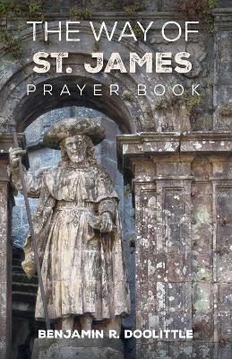 The Way of St. James Prayer Book - Benjamin R. Doolittle