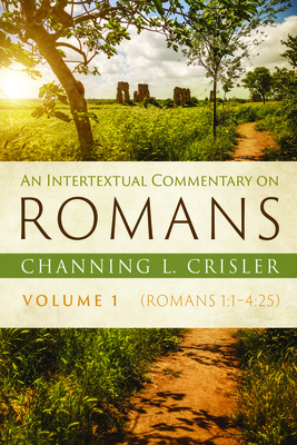 An Intertextual Commentary on Romans, Volume 1 - Channing L. Crisler