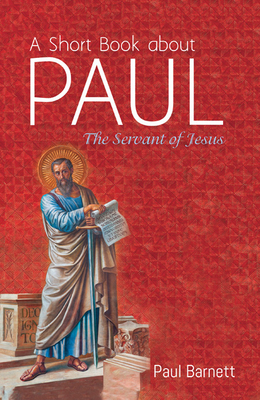 A Short Book about Paul - Paul Barnett