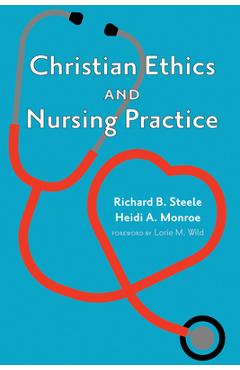 Coperta cărții 'Christian Ethics and Nursing Practice - Richard B. Steele'