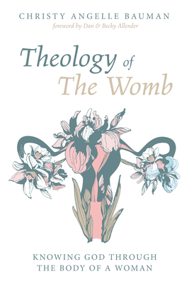 Theology of The Womb - Christy Angelle Bauman