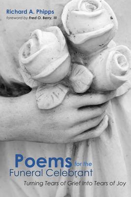 Poems for the Funeral Celebrant - Richard A. Phipps