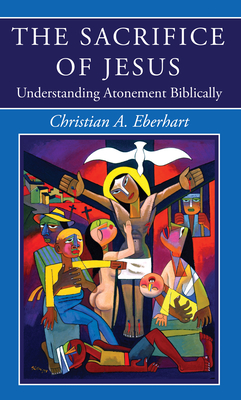 The Sacrifice of Jesus - Christian A. Eberhart