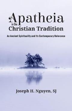 Coperta cărții 'Apatheia in the Christian Tradition - Joseph H. Nguyen'