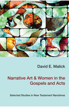 Coperta cărții 'Narrative Art & Women in the Gospels and Acts - David Malick'