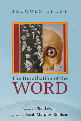 The Humiliation of the Word - Jacques Ellul